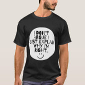 Funny I Dont Argue I Just Explain Why Im Right  Tシャツ (正面)