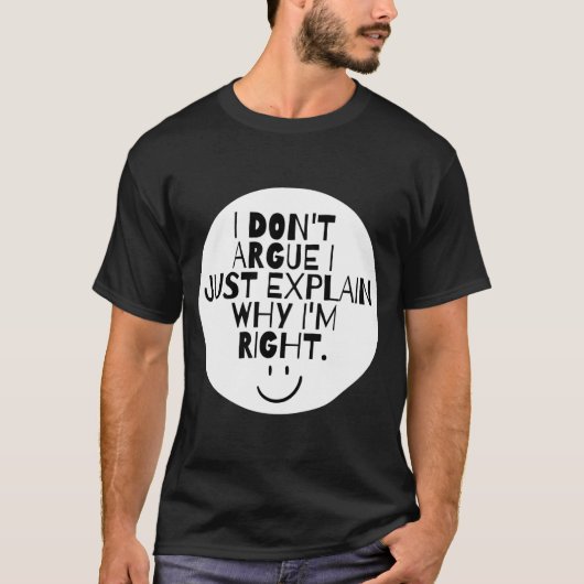 Funny I Dont Argue I Just Explain Why Im Right  Tシャツ (正面)