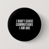 Funny I Don't Cause Commotions I Am One For Teens  缶バッジ (正面)