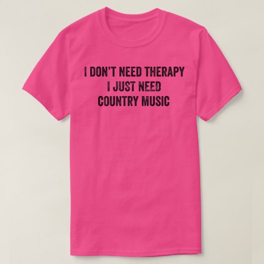 Funny I Don't Need Therapy I Just Need Country Mus Tシャツ (デザイン正面)