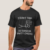 Funny I Dont Trip I Do Random Gravity Checks S  Tシャツ (正面)