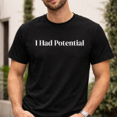 Funny I Had Potential Sarcastic T-Shirt Tシャツ