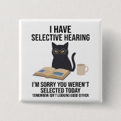 Funny I Have Selective Hearing You Werent cat joke 缶バッジ (正面)