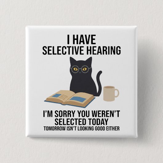 Funny I Have Selective Hearing You Werent cat joke 缶バッジ (正面)