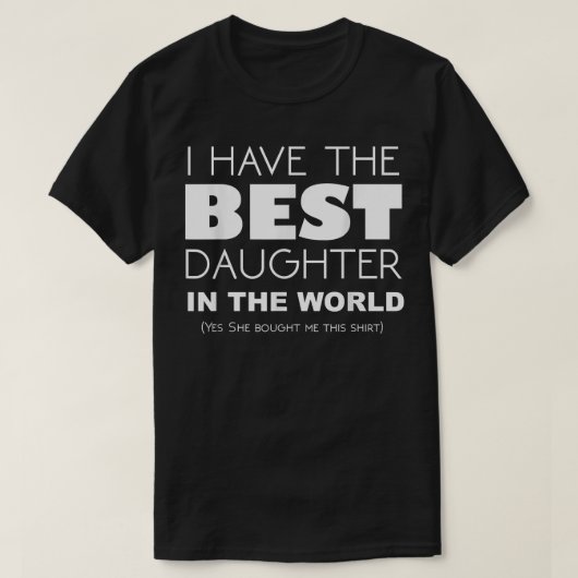 Funny I Have The Best Daughter In The World  Tシャツ (デザイン正面)