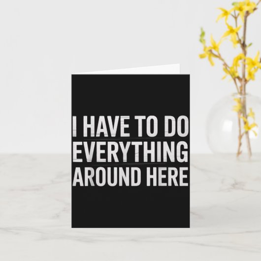 Funny I Have To Do Everything Around Here Saying H カード (黄色い花)