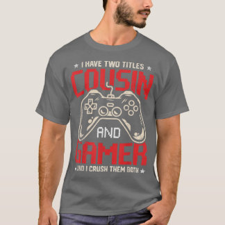 Funny I Have Two Titles Cousin And Gamer Video Gam Tシャツ