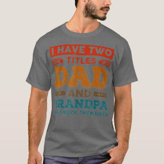 Funny I Have Two Titles Dad Grandpa Father's Day F Tシャツ