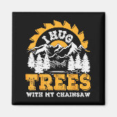 Funny I Hug Trees Chainsaw Logger Mountain Design マグネット (正面)