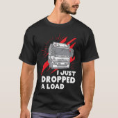 Funny I Just Dropped A Load Trucker Pun Truck Driv Tシャツ (正面)
