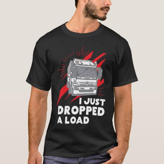 Funny I Just Dropped A Load Trucker Pun Truck Driv Tシャツ (正面)
