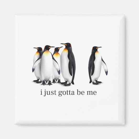 Funny I Just Gotta Be Me Penguin Quote Spheniscida マグネット (正面)