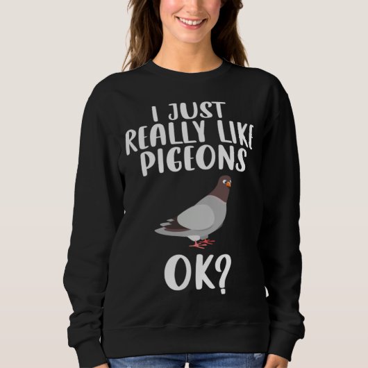 Funny I Just Really Like Pigeons, Ok Pigeon Bird F スウェットシャツ (正面)