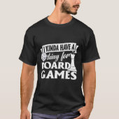Funny I Kinda Have Thing For Board Games Board Gam Tシャツ (正面)