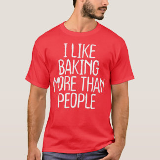 Funny I Like Baking More Than People  1748 Tシャツ