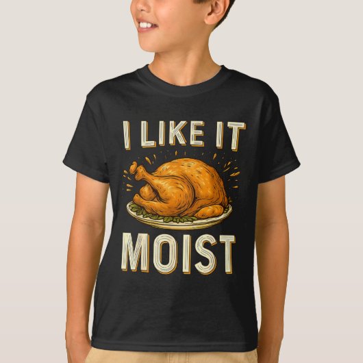 Funny I Like It Moist Turkey Thanksgiving For Men  Tシャツ (正面)