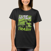 Funny I Like To Talk Trash Driver Trucking Garbage Tシャツ (正面)