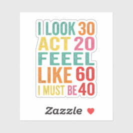 Funny I Look 30 Act 20 Feel Like 60 Sticker シール