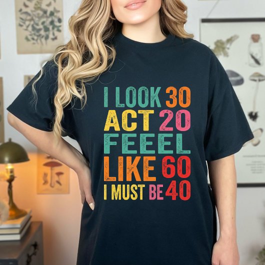Funny I Look 30 Act 20 Feel Like 60 Tシャツ