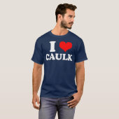 Funny I love Heart Caulk Handyman Handywoman Gag Tシャツ (正面フル)