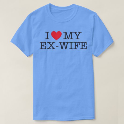Funny I love my ex wife divorce shirt Tシャツ (デザイン正面)