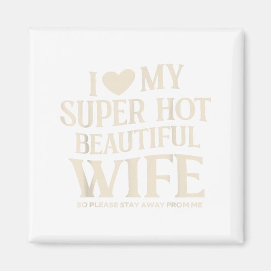 Funny I Love My Super Hot Beautiful Wife Valentine マグネット (正面)