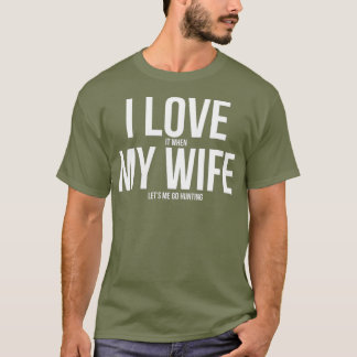 Funny I Love When My Wife Lets Me Go Hunting Tシャツ