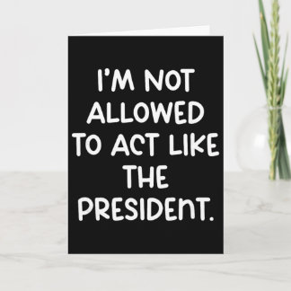 Funny I’m Not Allowed To Act Like The President Tr カード