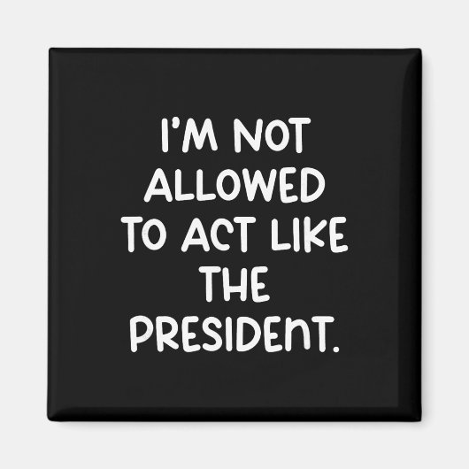Funny I’m Not Allowed To Act Like The President Tr マグネット (正面)