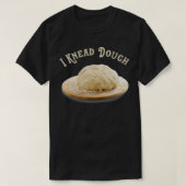 Funny I Need I Knead Dough Baker Cook Pastry Desse Tシャツ (デザイン正面)