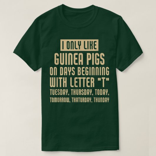 Funny I Only Like Guinea pigs  Tシャツ (デザイン正面)