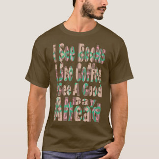 Funny I See Books I See Coffee I See A Good Day Ah Tシャツ