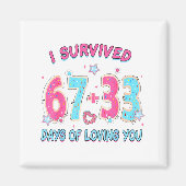 Funny I Survived 67 + 33 Days Of Loving You Valent マグネット (正面)