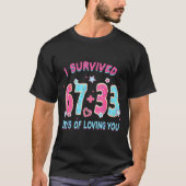 Funny I Survived 67 + 33 Days Of Loving You Valent Tシャツ (正面)