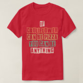 Funny If Cauliflower Can Be Pizza You Can Be Anyth Tシャツ (デザイン正面)