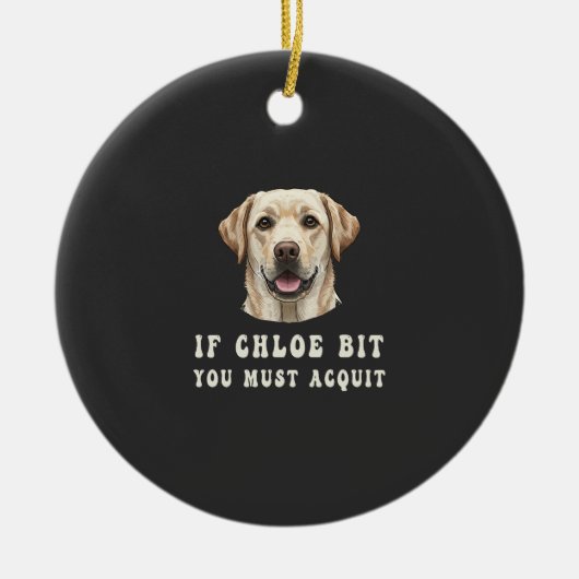 Funny If Chloe Bit You Must Acquit Labrador lovers セラミックオーナメント (正面)