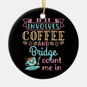 Funny If It Involves Coffee and Bridge  セラミックオーナメント (正面)
