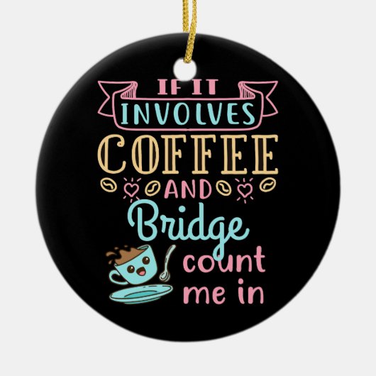Funny If It Involves Coffee and Bridge  セラミックオーナメント (正面)