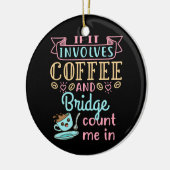 Funny If It Involves Coffee and Bridge  セラミックオーナメント (左)