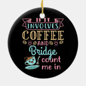 Funny If It Involves Coffee and Bridge  セラミックオーナメント (裏面)