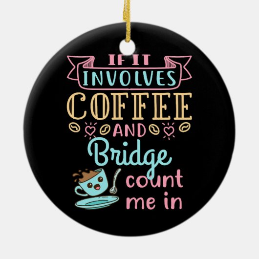 Funny If It Involves Coffee and Bridge  セラミックオーナメント (裏面)