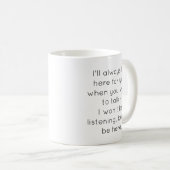 Funny "I'll Always Be Here For You" Mug コーヒーマグカップ (正面右)
