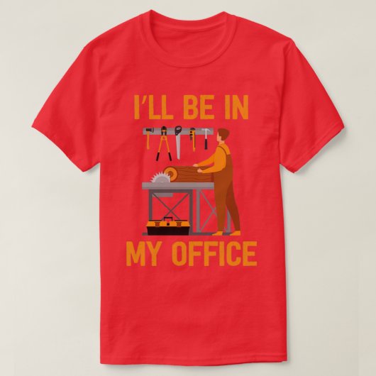 Funny Ill Be In My Office Handyman Woodworking Car Tシャツ (デザイン正面)