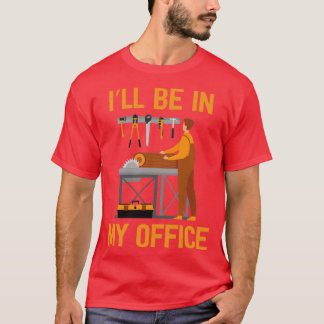 Funny Ill Be In My Office Handyman Woodworking Car Tシャツ