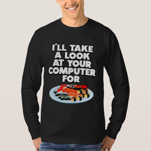 Funny I'll take a look at your Computer for Sushi  Tシャツ (正面)