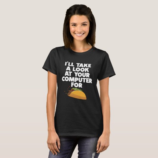 Funny I'll take a look at your Computer for Tacos  Tシャツ (正面フル)