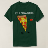 Funny Im a Pizza Work Piece of Pizza Work  Tシャツ (デザイン正面)