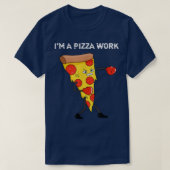 Funny Im a Pizza Work Piece of Pizza Work  Tシャツ (デザイン正面)