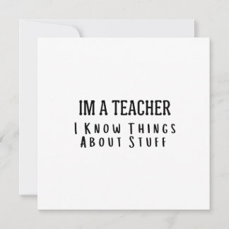 Funny Im A Teacher, I Know Things About Stuff  招待状