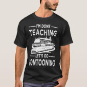 Funny I'm Done Teaching Let's Go Pontooning Teache Tシャツ (正面)